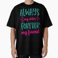 Always My Sister Forever My Friend T-Shirt - Minimalist Print for Adults - T-Shirt, Sweatshirt, Hoodie