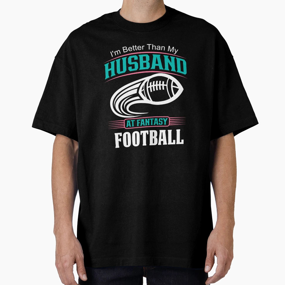 Fantasy Football Wife Im Better Than My T-Shirt - Unique Graphic Unisex - T-Shirt, Sweatshirt, Hoodie
