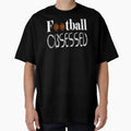 Football Obsessed Funny Football T-Shirt - Fun Novelty Design Men Women - T-Shirt, Sweatshirt, Hoodie