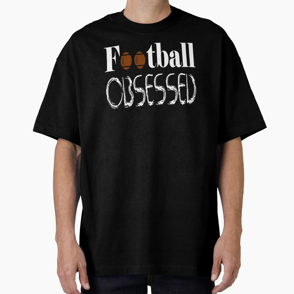Football Obsessed Funny Football T-Shirt - Fun Novelty Design Men Women - T-Shirt, Sweatshirt, Hoodie