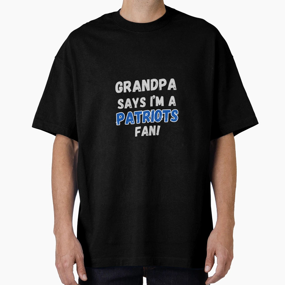 Grandpa Says Im Patriots Fan T-Shirt - Trendy Graphic Men Women - T-Shirt, Sweatshirt, Hoodie