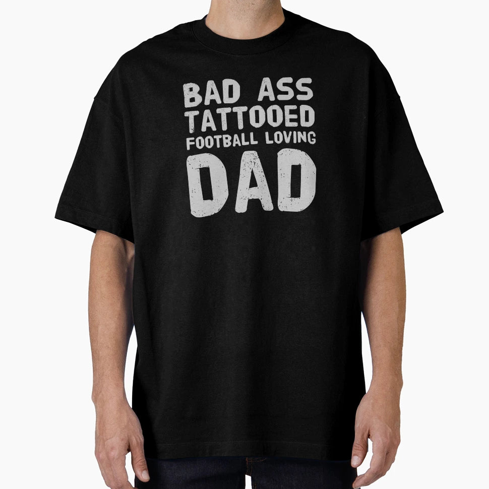 Bad Ass Tattooed Football Loving Dad T-Shirt - Trendy Graphic Unisex - T-Shirt, Sweatshirt, Hoodie