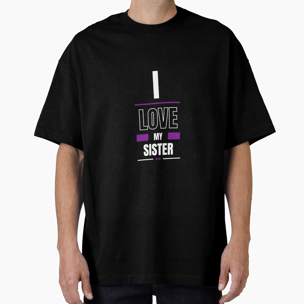 I Love My Sister T-Shirt - Novelty Apparel Men Women - T-Shirt, Sweatshirt, Hoodie
