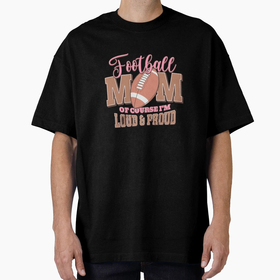 Football Mom Loud And Proud Support T-Shirt - Novelty Apparel for Adults - T-Shirt, Sweatshirt, Hoodie