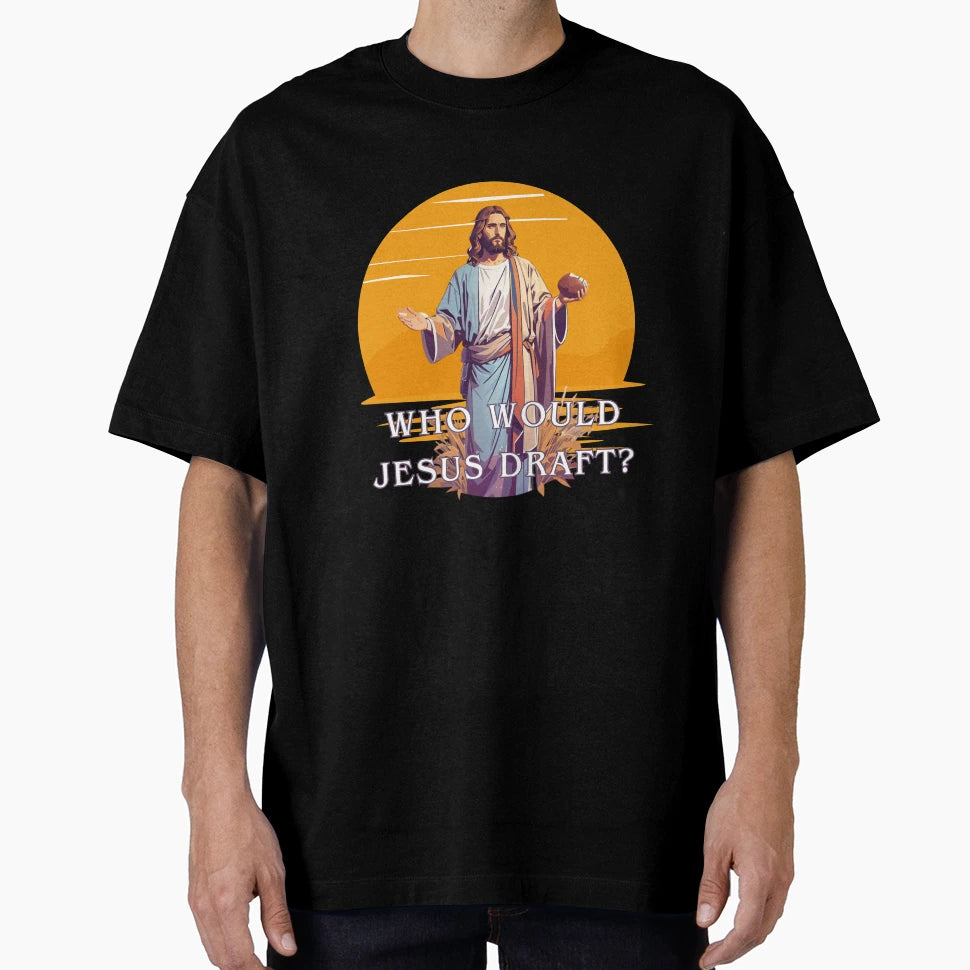 Who Would Jesus Draft T-Shirt - Fun Novelty Design Unisex - T-Shirt, Sweatshirt, Hoodie