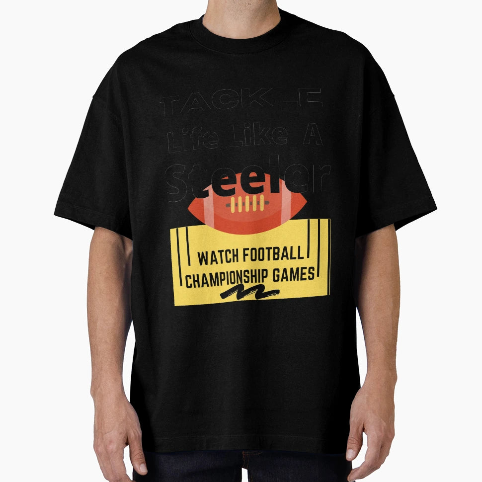 Tackle Life Like Steeler T-Shirt - Custom Art Print Men Women - T-Shirt, Sweatshirt, Hoodie