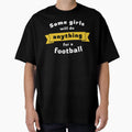 Some Will Do Anything Football T-Shirt - Fun Novelty Design Unisex - T-Shirt, Sweatshirt, Hoodie