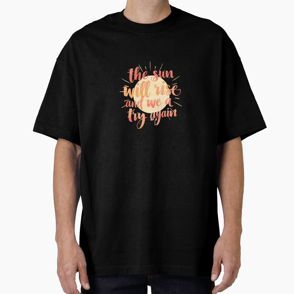 "The Sun Will Rise And We Try Again" Motivational - Adult & Kids T-Shirts, Sweatshirts & Hoodies apparel design preview 1