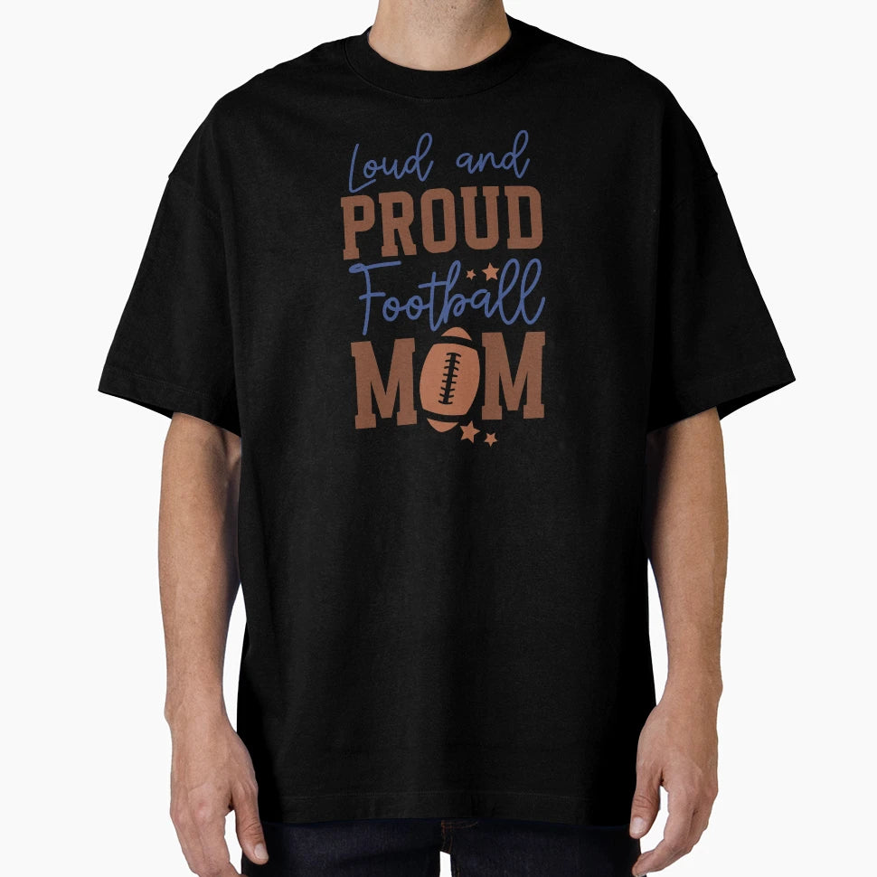 Loud And Proud Football Mom Varsity T-Shirt - Graphic Print Unisex - T-Shirt, Sweatshirt, Hoodie