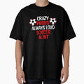Crazy Proud Always Loud Soccer Aunt T-Shirt - Fun Novelty Design Unisex - T-Shirt, Sweatshirt, Hoodie