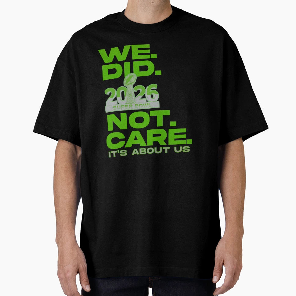 We Did Not Care Its About Us T-Shirt - Aesthetic Graphic for Adults - T-Shirt, Sweatshirt, Hoodie