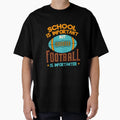 School Is Important But Football Is T-Shirt - Custom Art Print Unisex - T-Shirt, Sweatshirt, Hoodie