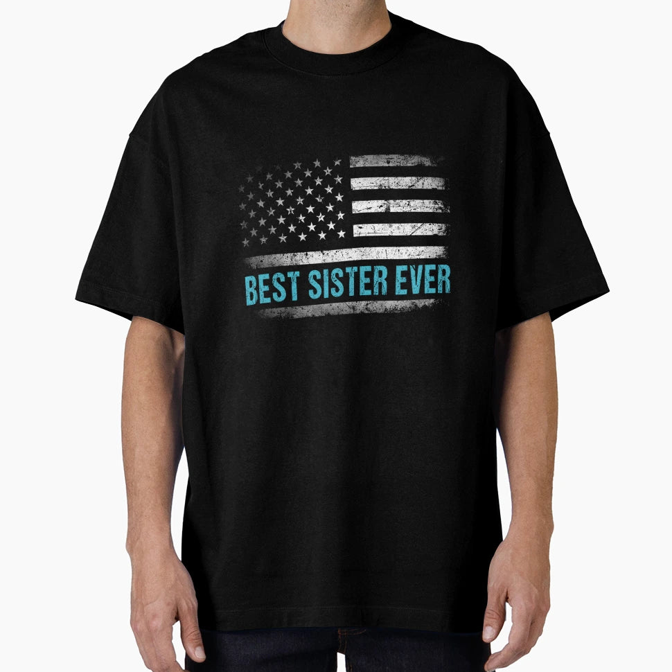 Best Sister Ever Us American Flag T-Shirt - Trendy Graphic for Adults - T-Shirt, Sweatshirt, Hoodie