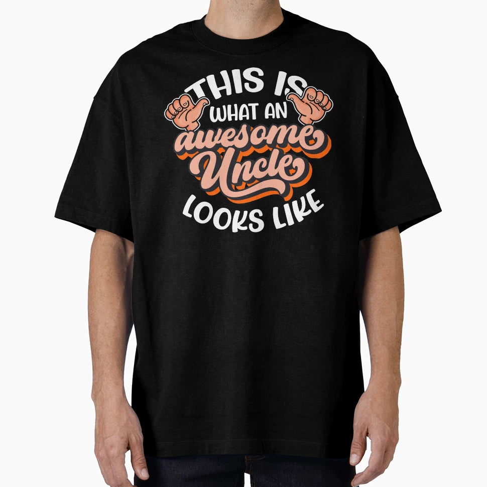 This Is What Awesome Uncle Looks Like T-Shirt - Streetwear Style Unisex - T-Shirt, Sweatshirt, Hoodie