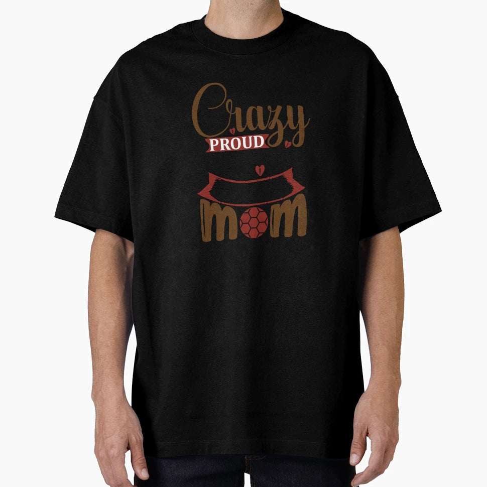 Crazy Proud Always Loud Football Mom Home T-Shirt - Graphic Print Unisex - T-Shirt, Sweatshirt, Hoodie