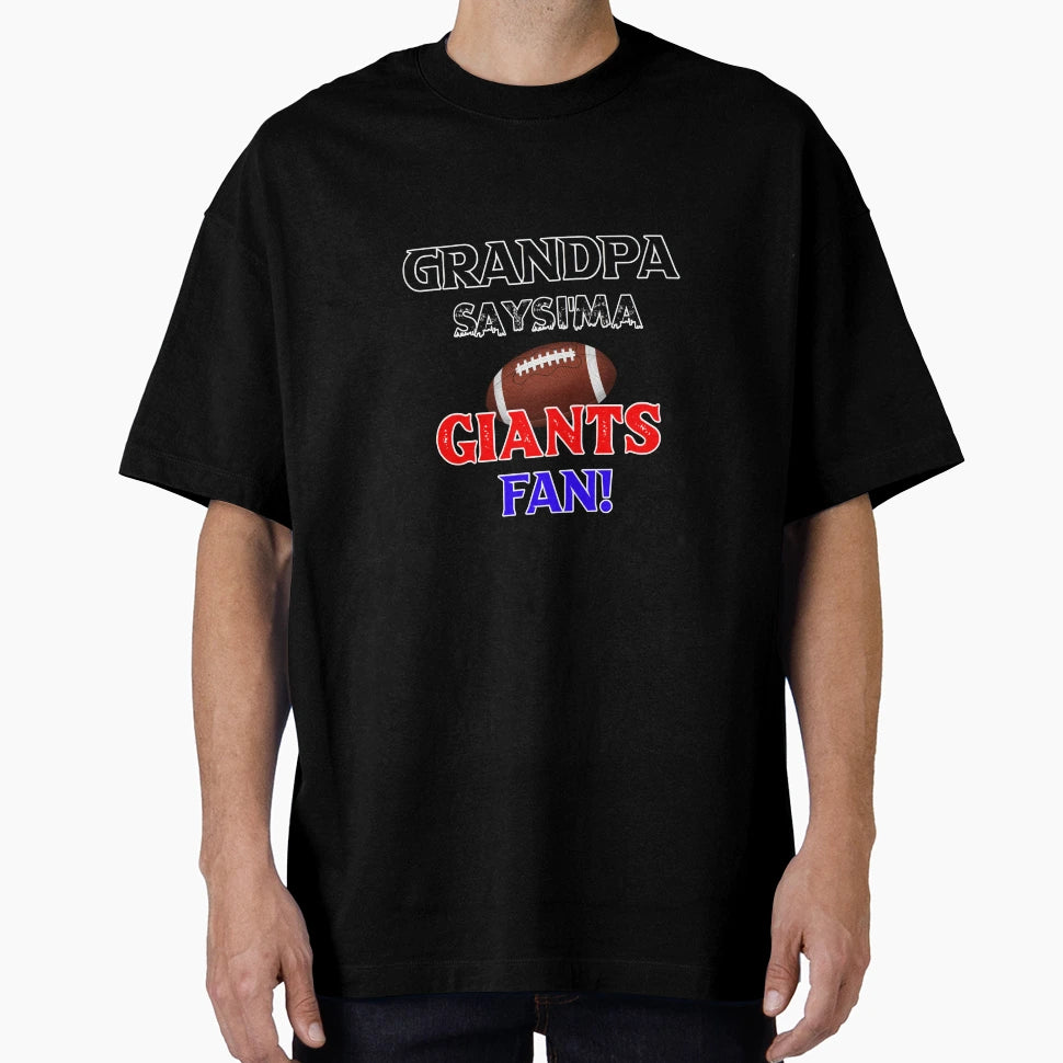 Grandpas Says Im Giants Fan T-Shirt - Casual Everyday Wear for Adults - T-Shirt, Sweatshirt, Hoodie