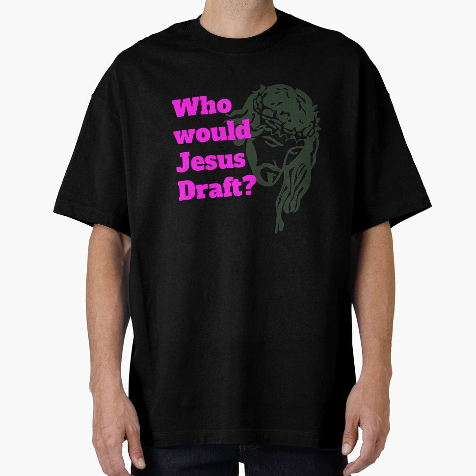 Who Would Jesus Draft T-Shirt - Trendy Graphic Unisex - T-Shirt, Sweatshirt, Hoodie