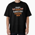 Crazy Proud Always Loud Football Mom T-Shirt - Custom Art Print for Adults - T-Shirt, Sweatshirt, Hoodie