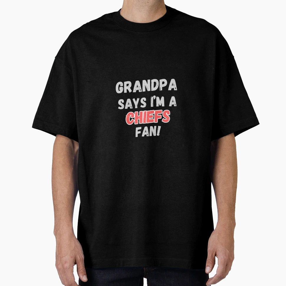 Grandpa Says Im Chiefs Fan T-Shirt - Aesthetic Graphic Men Women - T-Shirt, Sweatshirt, Hoodie