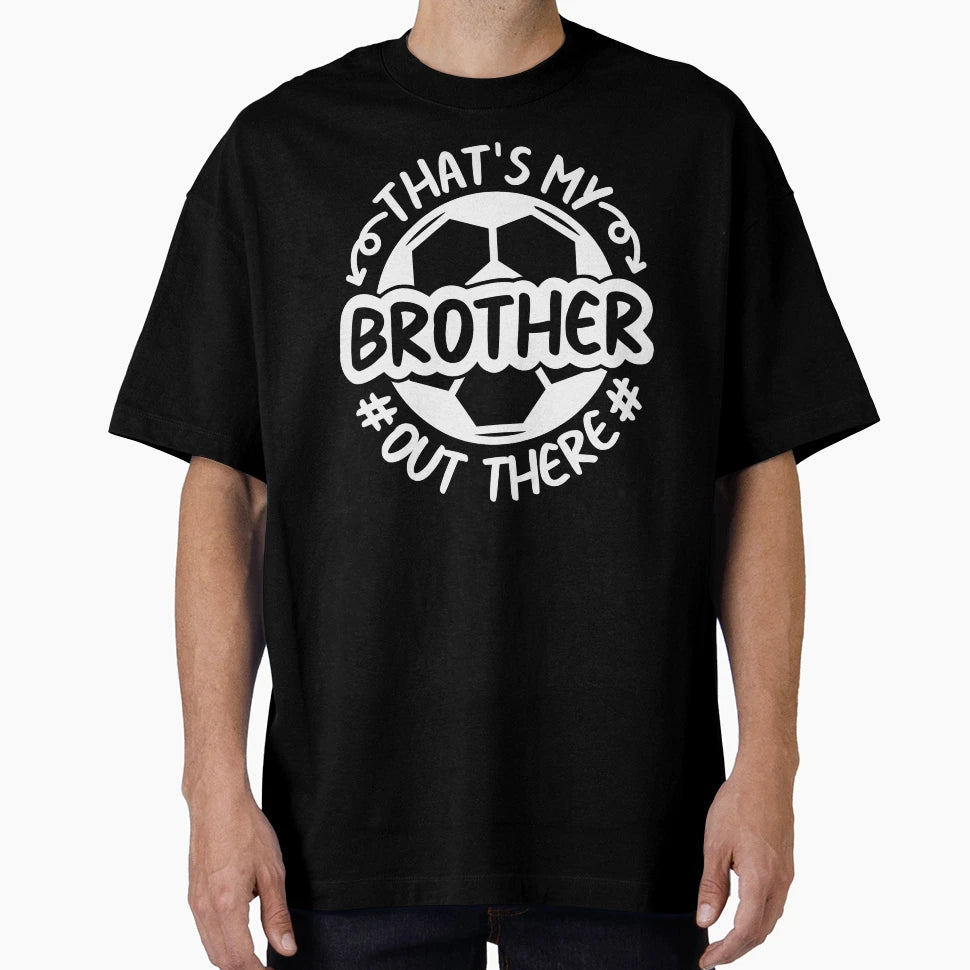 Thats My Brother Out There Football T-Shirt - Unique Graphic Men Women - T-Shirt, Sweatshirt, Hoodie
