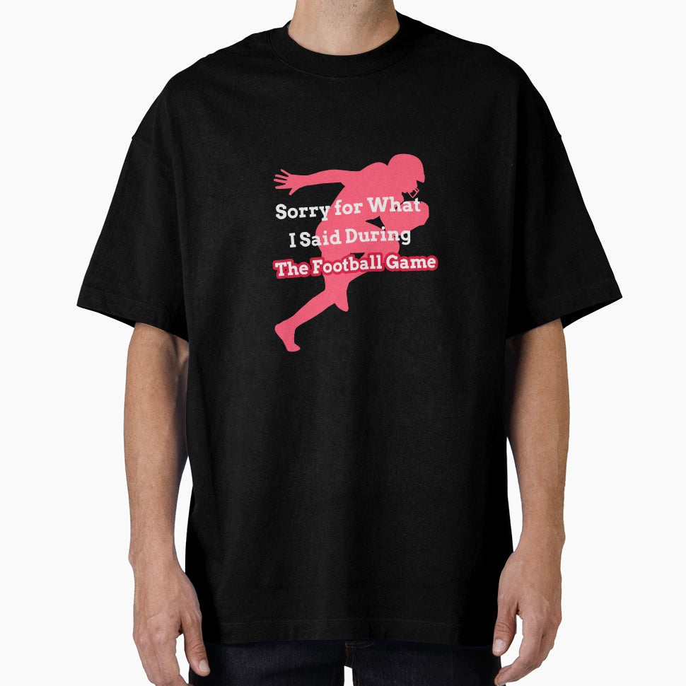Sorry What I Said During Football Game T-Shirt - Unique Graphic for Adults - T-Shirt, Sweatshirt, Hoodie
