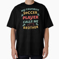 Proud Soccer Brother My Favorite Soccer T-Shirt - Graphic Print Men Women - T-Shirt, Sweatshirt, Hoodie