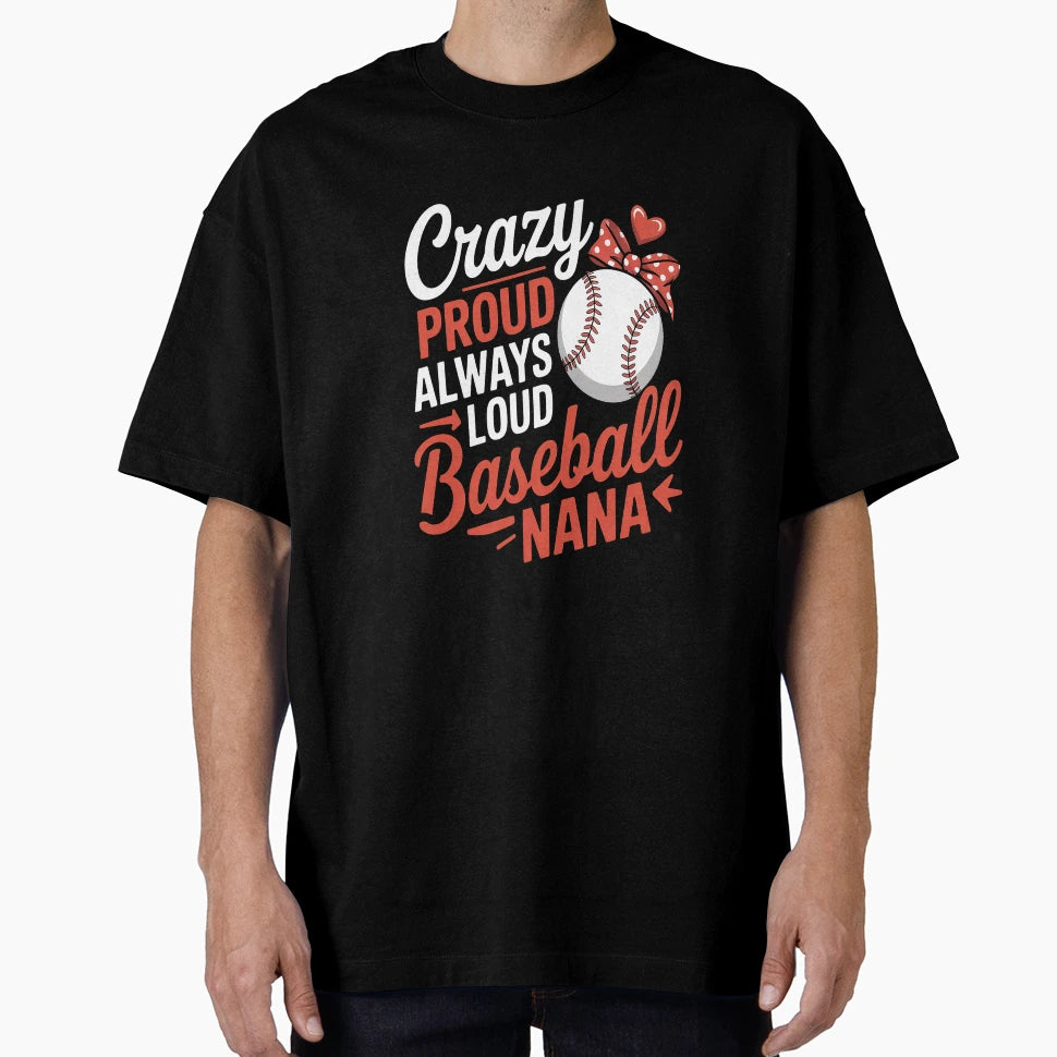 Womens Crazy Proud Baseball Nana T-Shirt - Custom Art Print Men Women - T-Shirt, Sweatshirt, Hoodie