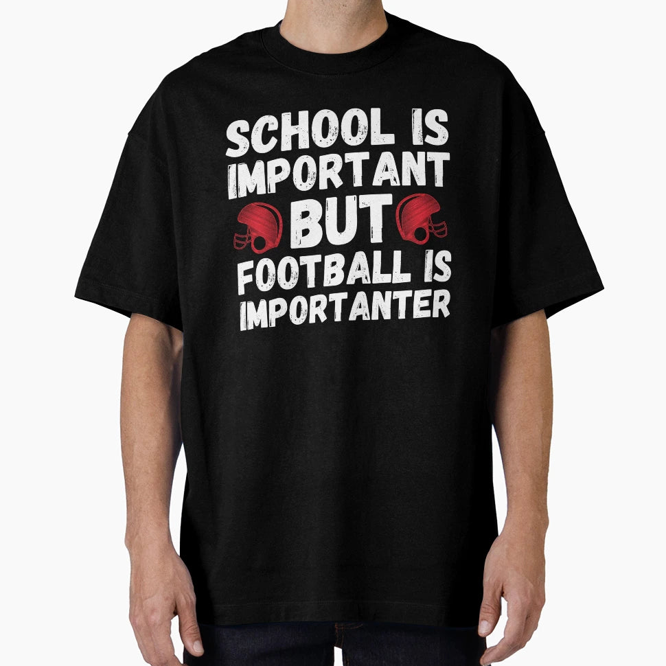 School Is Important But Football Is More T-Shirt - Graphic Print Unisex - T-Shirt, Sweatshirt, Hoodie