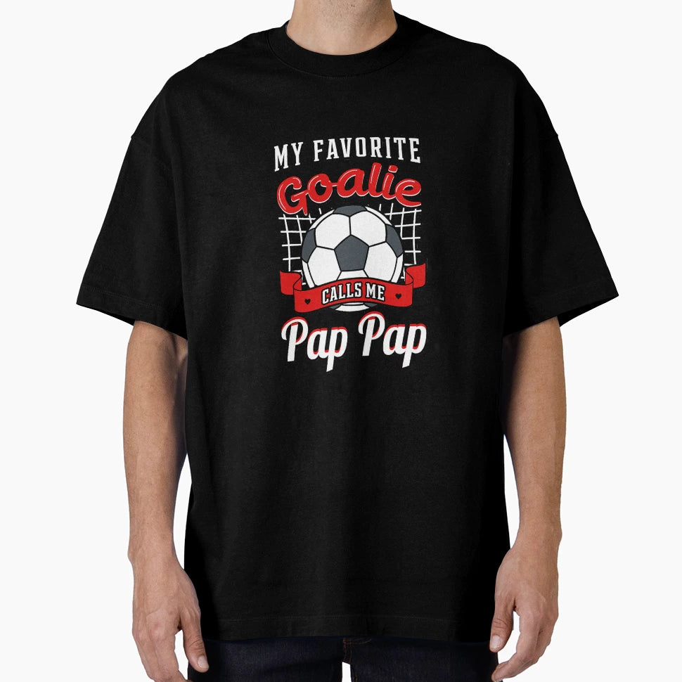My Favorite Goalie Calls Me Pap Pap T-Shirt - Novelty Apparel Unisex - T-Shirt, Sweatshirt, Hoodie