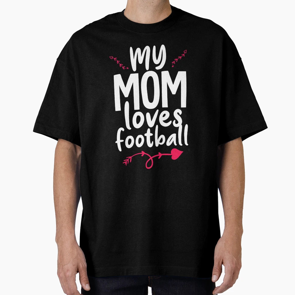 My Mom Loves Football T-Shirt - Fun Novelty Design Men Women - T-Shirt, Sweatshirt, Hoodie