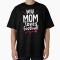 My Mom Loves Football T-Shirt - Fun Novelty Design Men Women - T-Shirt, Sweatshirt, Hoodie