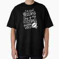Im Not Yelling This Is My Football T-Shirt - Custom Art Print Men Women - T-Shirt, Sweatshirt, Hoodie