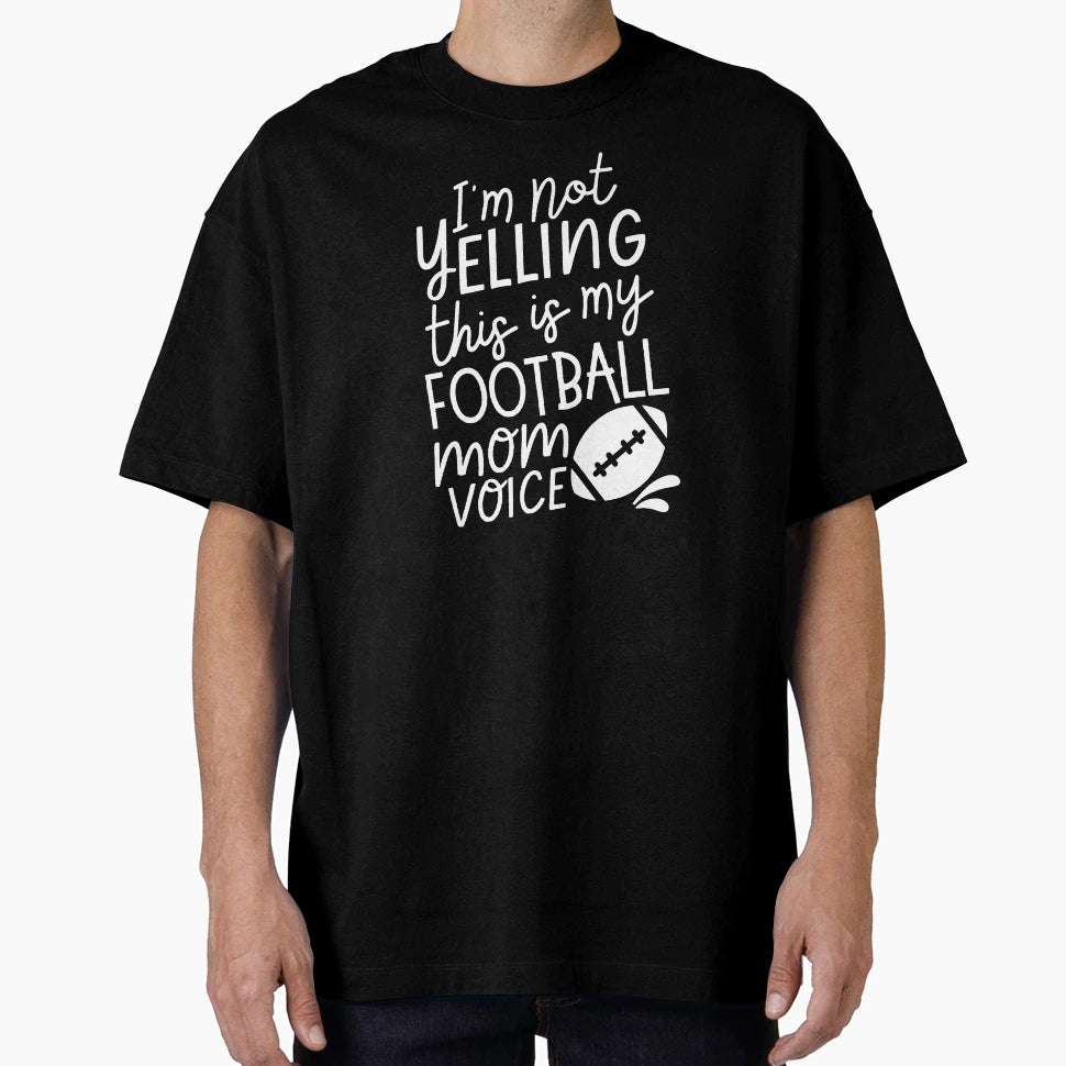 Im Not Yelling This Is My Football T-Shirt - Custom Art Print Men Women - T-Shirt, Sweatshirt, Hoodie