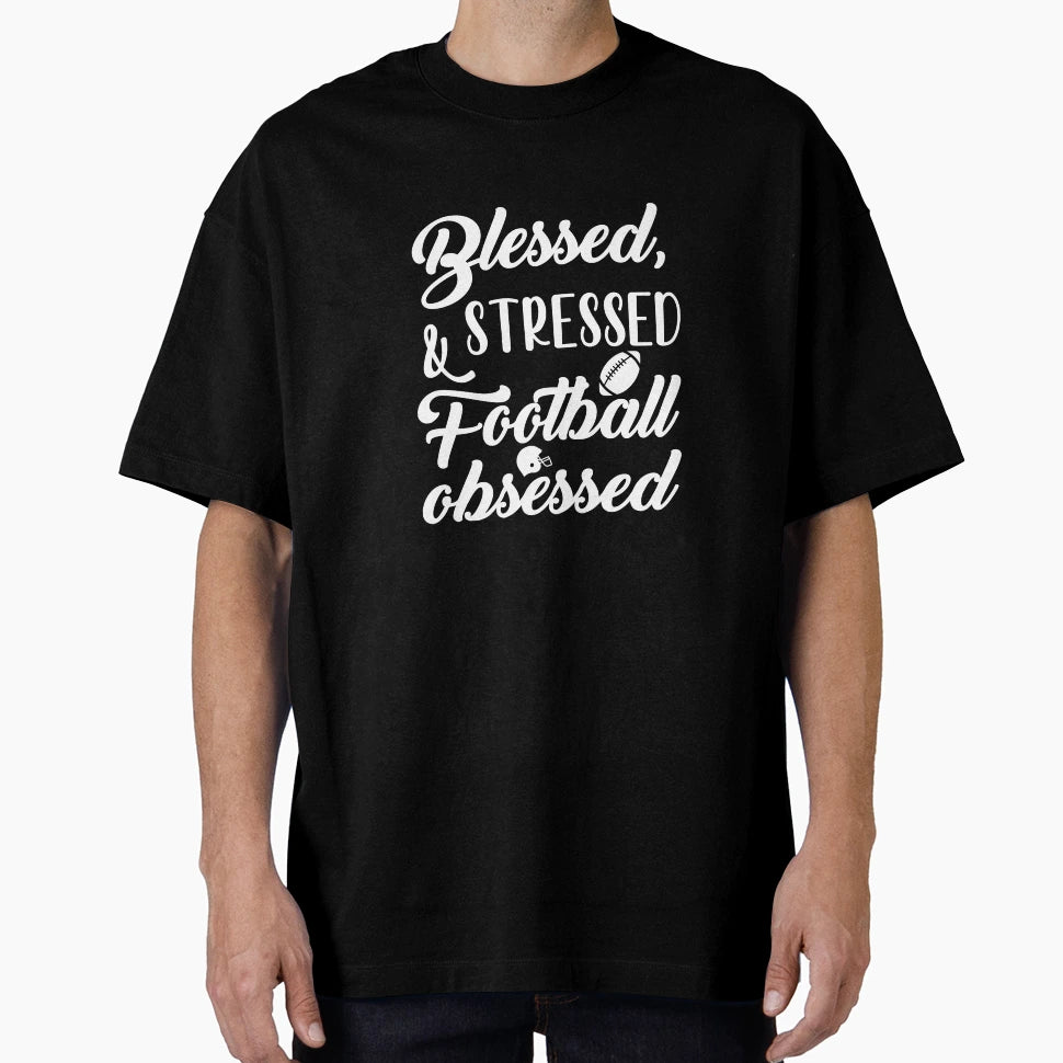 Blessed Stressed Football Obsessed T-Shirt - Casual Everyday Wear Unisex - T-Shirt, Sweatshirt, Hoodie