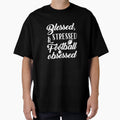 Blessed Stressed Football Obsessed T-Shirt - Casual Everyday Wear Unisex - T-Shirt, Sweatshirt, Hoodie