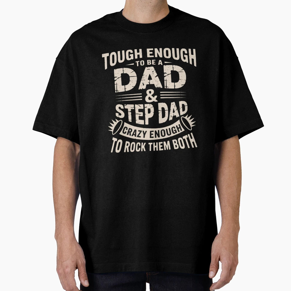 Tough Enough To Be Dad Stepdad Fathers Day T-Shirt - Novelty Apparel Unisex - T-Shirt, Sweatshirt, Hoodie