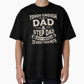 Tough Enough To Be Dad Stepdad Fathers Day T-Shirt - Novelty Apparel Unisex - T-Shirt, Sweatshirt, Hoodie
