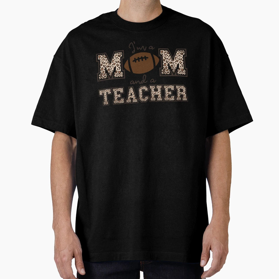 Im Football Mom And Teacher T-Shirt - Graphic Print Unisex - T-Shirt, Sweatshirt, Hoodie