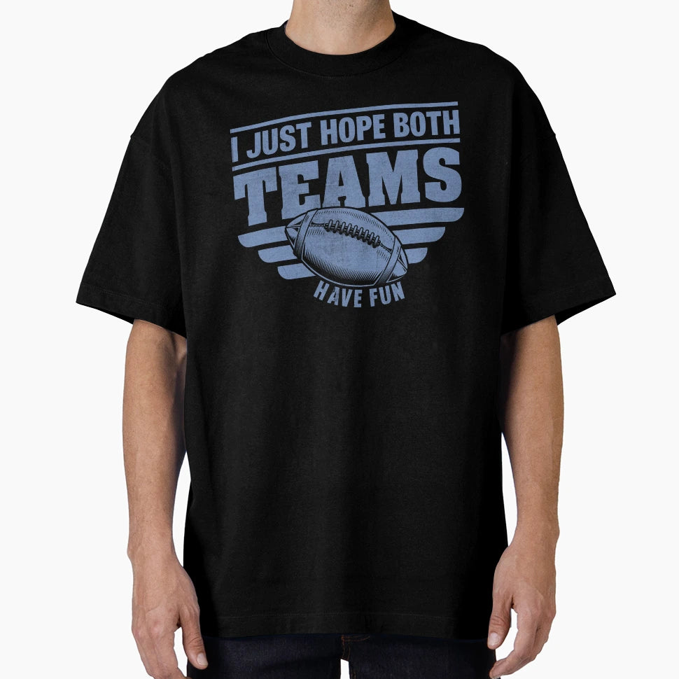 Football I Just Hope Both Teams Have T-Shirt - Aesthetic Graphic Men Women - T-Shirt, Sweatshirt, Hoodie