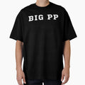 Big Pp T-Shirt - Custom Art Print Unisex - T-Shirt, Sweatshirt, Hoodie