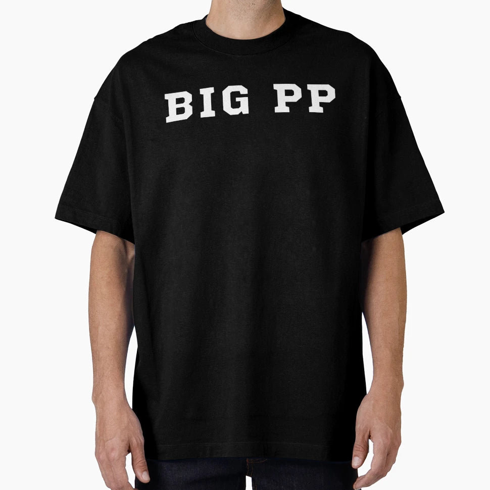 Big Pp T-Shirt - Custom Art Print Unisex - T-Shirt, Sweatshirt, Hoodie