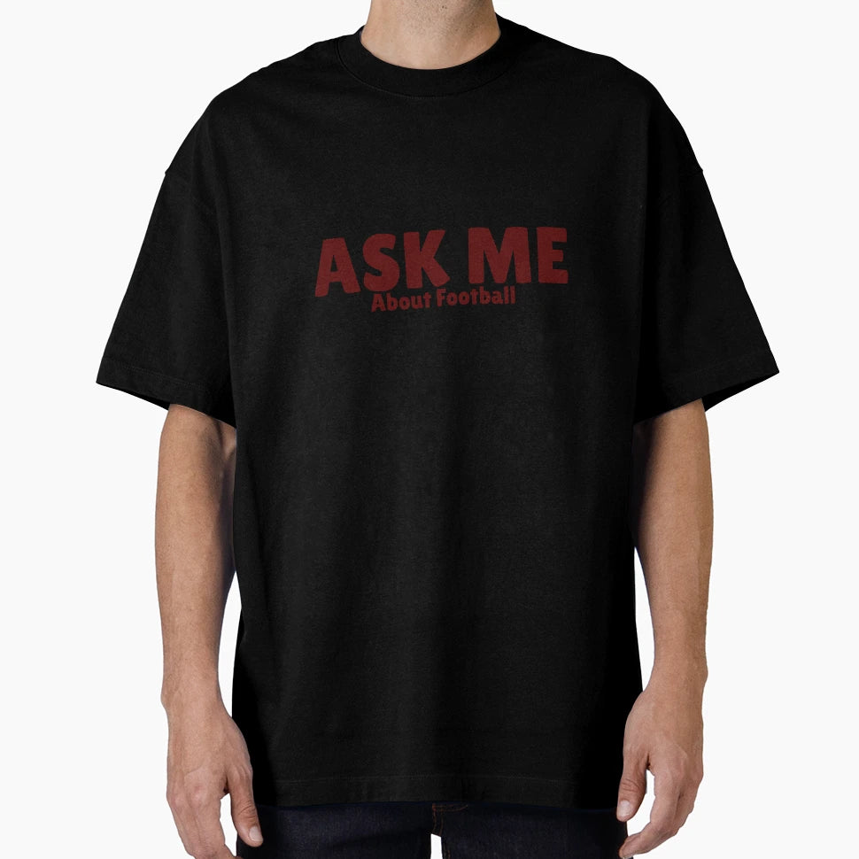 Ask Me About Football T-Shirt - Unique Graphic for Adults - T-Shirt, Sweatshirt, Hoodie