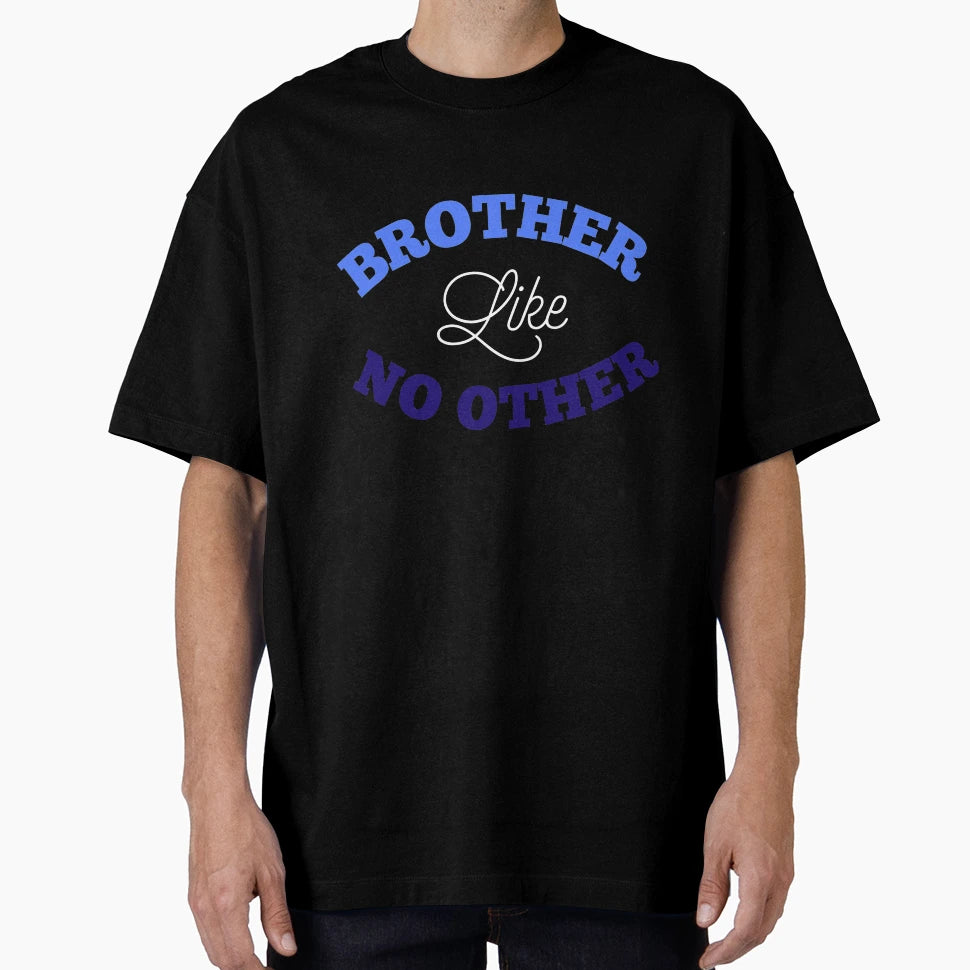 Brother Like No Other T-Shirt - Novelty Apparel for Adults - T-Shirt, Sweatshirt, Hoodie