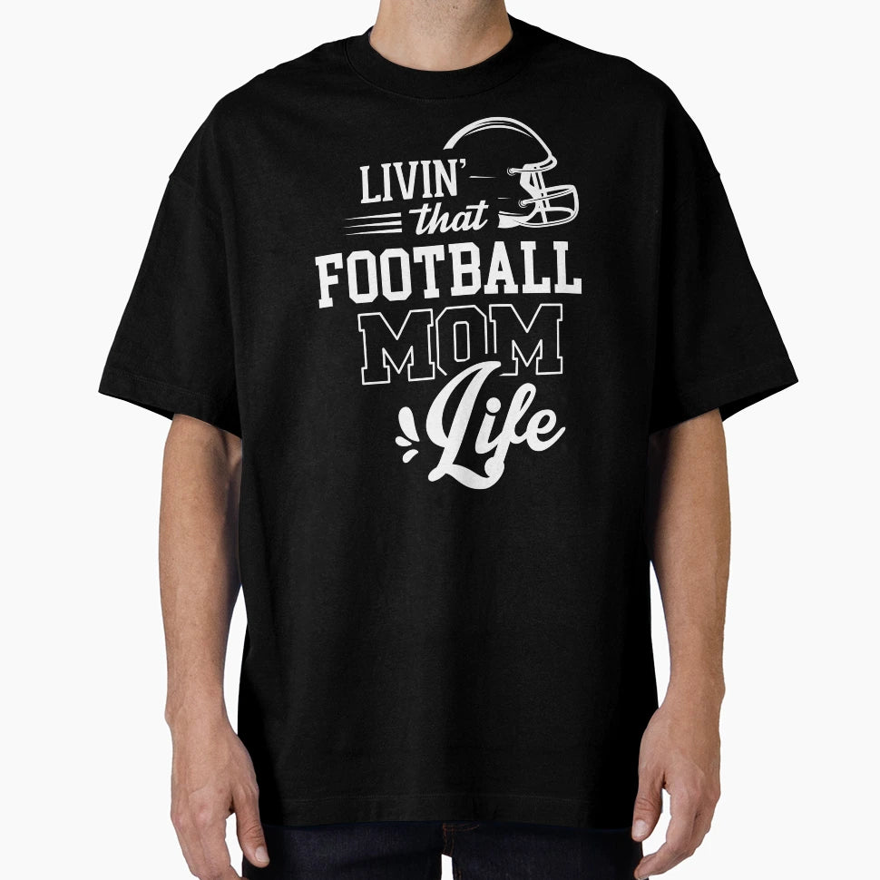 Livin That Football Mom Life T-Shirt - Fun Novelty Design for Adults - T-Shirt, Sweatshirt, Hoodie