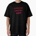 Awesome Like My Aunt T-Shirt - Custom Art Print for Adults - T-Shirt, Sweatshirt, Hoodie