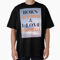 October Birthday Love Football T-Shirt - Streetwear Style Men Women - T-Shirt, Sweatshirt, Hoodie
