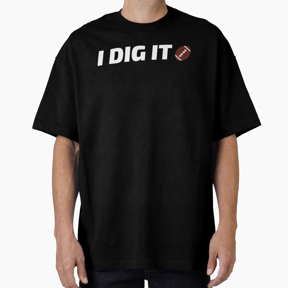 I Dig American Football T-Shirt - Aesthetic Graphic Unisex - T-Shirt, Sweatshirt, Hoodie