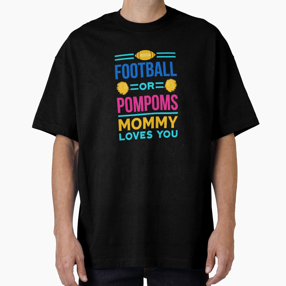 Football Or Pompoms Mommy Loves You T-Shirt - Streetwear Style for Adults - T-Shirt, Sweatshirt, Hoodie