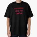 Awesome Like My Uncle T-Shirt - Custom Art Print for Adults - T-Shirt, Sweatshirt, Hoodie