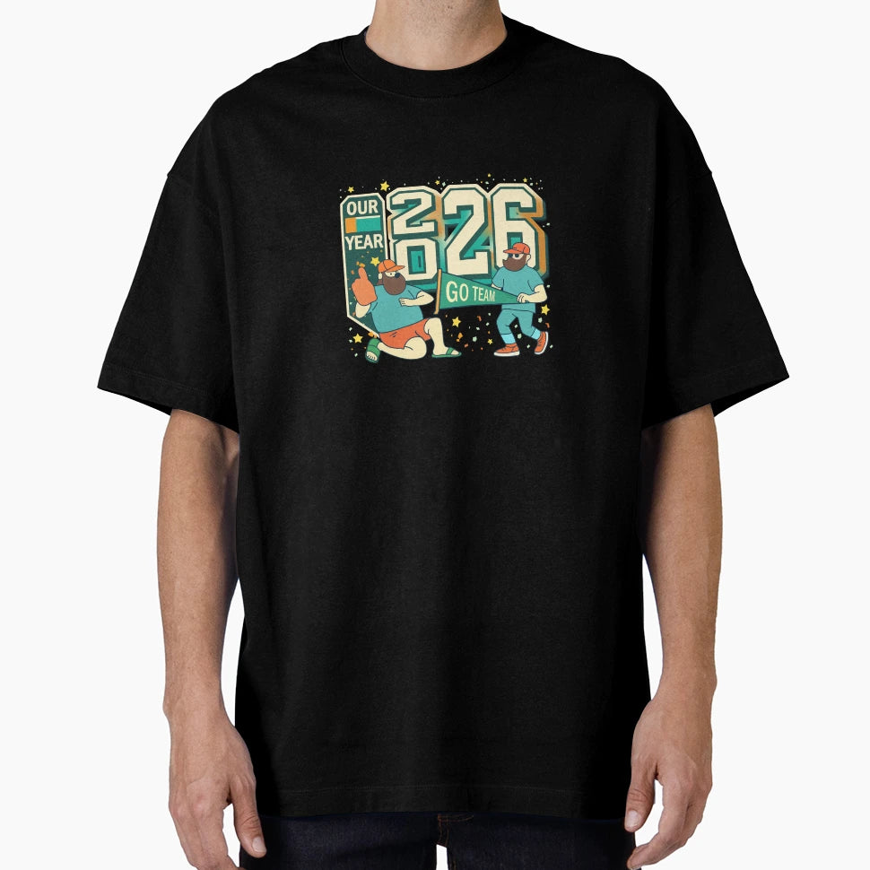 2026 Our Year Go Team T-Shirt - Streetwear Style Unisex - T-Shirt, Sweatshirt, Hoodie